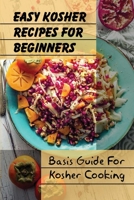 Easy Kosher Recipes For Beginners: Basis Guide For Kosher Cooking: Easy Kosher Baking Recipe B09FSCFS5L Book Cover