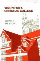 Vision for a Christian College: Essays (Historical Series of the Reformed Church in America) 0802804411 Book Cover