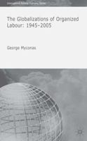 The Globalizations of Organized Labour: 1945-2004 (International Political Economy Series) 1403993386 Book Cover