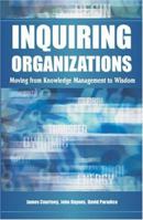 Inquiring Organizations: Moving from Knowledge Management to Wisdom 1591403103 Book Cover