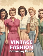 Vintage Fashion Coloring Book: 100+ High-Quality and Unique Coloring Pages B0CTJ3YBQ8 Book Cover