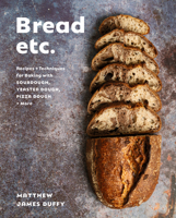Bread Etc.: Recipes + Techniques for Baking with Sourdough, Yeasted Dough, Pizza Dough + More 0525612068 Book Cover