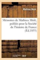 Ma(c)Moires de Mathieu Mola(c), Publia(c)S Pour La Socia(c)Ta(c) de L'Histoire de France 2011938384 Book Cover