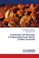 Extraction Of Phenolic Compounds From Spent Coffee Grounds 365929036X Book Cover