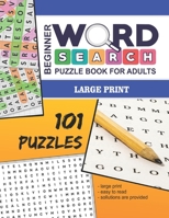 Beginner Word Search Puzzle Book For Adults - Large Print: 101 Word Find Puzzles For Adults - Volume No. 1 B0851LLJGF Book Cover