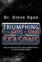 Triumphing at the Gates of Stars in Their Seasons: Waging and Winning Wars with the Twelve Constellations Based on the Jewish and Gregorian Calendars 1477222006 Book Cover
