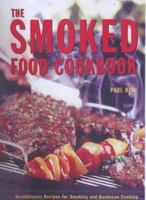 The Smoked Food Cookbook: Revolutionise Your Cooking With Over 100 Innovative Recipes 1840923105 Book Cover