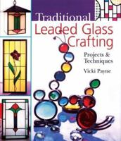 Traditional Leaded Glass Crafting: Projects & Techniques 140270335X Book Cover