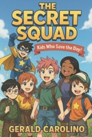 The Secret Squad: Kids Who Save the Day B0FGDFL7VW Book Cover
