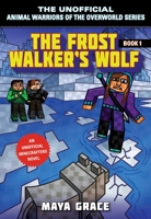 The Frost Walker's Wolf: An Unofficial Minecrafters Novel 151074133X Book Cover