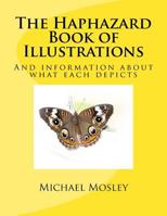 The Haphazard Book of Illustrations: And Information about What Each Depicts 197785656X Book Cover