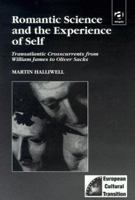 Romantic Science and the Experience of Self: Transatlantic Crosscurrents from William James to Oliver Sacks 1840146265 Book Cover