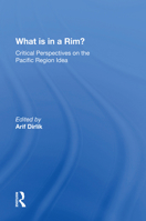 What Is in a Rim?: Critical Perspectives on the Pacific Region Idea 0367216345 Book Cover