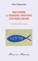 Riscoprire il pensiero cristiano con René Girard: Una terapia della violenza (Harmattan Italia) (French Edition) 2336460882 Book Cover
