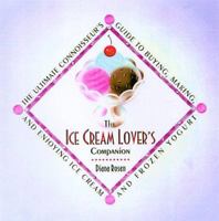 The Ice Cream Lover's Companion: The Ultimate Connoisseur's Guide to Buying, Making and Enjoying Ice Cream and Frozen Yoghurt 1559724684 Book Cover