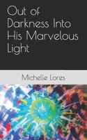 Out of Darkness Into His Marvelous Light 1797826352 Book Cover