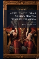 La Escuela del Gran Mundo, Novela Original Espa�ola (Classic Reprint) 1247671488 Book Cover