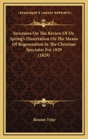 Strictures On The Review Of Dr. Spring's Dissertation On The Means Of Regeneration In The Christian Spectator For 1829 (1829) 110447221X Book Cover