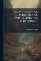 Möncherei Oder Geschichtliche Darstellung Der Klosterwelt: In 4 Bden, Volume 2... 1271703831 Book Cover