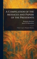 A Compilation of the Messages and Papers of the Presidents 1022938029 Book Cover