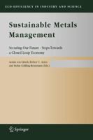 Sustainable Metals Management : Securing Our Future - Steps Towards a Closed Loop Economy (Eco-Efficiency in Industry and Science) (Eco-Efficiency in Industry and Science) 9048170109 Book Cover