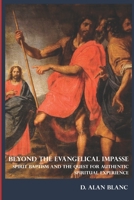 Beyond the Evangelical Impasse: Spirit Baptism and the Quest for Authentic Spiritual Experience 0692641653 Book Cover