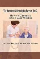 The Boomer's Guide to Aging Parents, Vol. 2,: How to Choose a Home Care Worker 0578008807 Book Cover