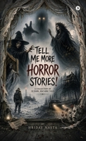 Tell Me More Horror Stories: A Collection of 20 Dark, Macabre Tales B0HH3PR1GL Book Cover