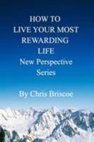 How to Live Your Most Rewarding Life: New Perspective Series 0464304245 Book Cover