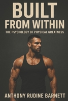 Built from Within: The Psychology of Physical Greatness B0G1JWZ771 Book Cover