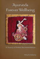 Ayurveda Forever Wellbeing: A Treasury of Holistic Recommendations 0940985063 Book Cover