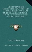 Die Trinitarische Lehrdifferenz Zwischen Der Abendlandischen Und Der Morgenlandischen Kirche 1168052602 Book Cover