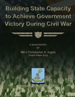 Building State Capacity to Achieve Government Victory During Civil War 1479194190 Book Cover