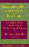 Escaping the American Job Trap: Creating Network Communities to Obtain Financial Freedom: The Trend of the 21st Century 0738836958 Book Cover