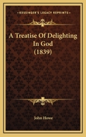 A Treatise Of Delighting In God 1103316567 Book Cover