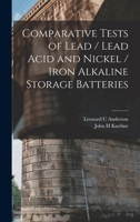 Comparative Tests of Lead / Lead Acid and Nickel / Iron Alkaline Storage Batteries 1017208336 Book Cover