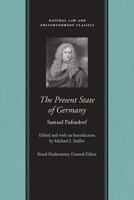 The Present State of Germany (Works of Samuel Pufendorf: Natural Law and Enlightenment Classics) 0865974934 Book Cover