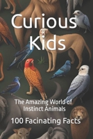 Curious Kids: The Amazing World of Instinct Animals: 100 Fancinating facts B0CLP9BS3T Book Cover