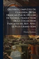 Oeuvres Complètes De Claudien, Tr. En Français Par M. Héguin De Guerle...Traduction De La Collection Panckoucke, Rev. Avec Le Plus Grand Soin 1148609482 Book Cover