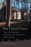 The Good Forest: The Salzburgers, Success, and the Plan for Georgia (Early American Places Ser.) 0820366099 Book Cover