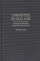 Uprooted in Old Age: Soviet Jews and Their Social Networks in Israel (Contributions to the Study of Aging) 0313292809 Book Cover