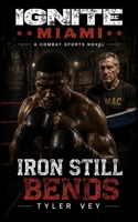 Iron Still Bends (IGNITE Miami) B0HG77V3V5 Book Cover