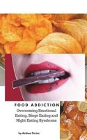 Food Addiction: Overcoming Emotional Eating, Binge Eating and Night Eating Syndrome 1386517704 Book Cover