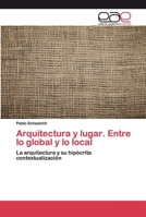 Arquitectura y lugar. Entre lo global y lo local: La arquitectura y su hipócrita contextualización 620210161X Book Cover