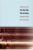 For the City Yet to Come: Changing African Life in Four Cities 0822334453 Book Cover