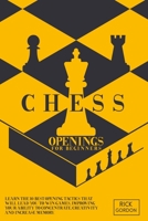 Chess Openings For Beginners: Learn The 10 Best Opening Tactics That Will Lead You To Win Games, Improving Your Ability To Concentrate, Creativity And Increase Memory 1801869197 Book Cover