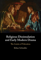 Religious Dissimulation and Early Modern Drama: The Limits of Toleration 1009226312 Book Cover