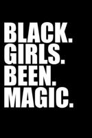 Black girls been magic Black History Month Journal Black Pride 6 x 9 120 pages notebook: Perfect notebook to show your heritage and black pride 1676505741 Book Cover