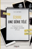 Ecrire une série télé: Toutes les astuces pour rédiger une bible efficace 2212563795 Book Cover