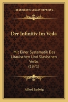 Der Infinitiv Im Veda: Mit Einer Systematik Des Litauischen Und Slavischen Verbs (1871) 1141664062 Book Cover